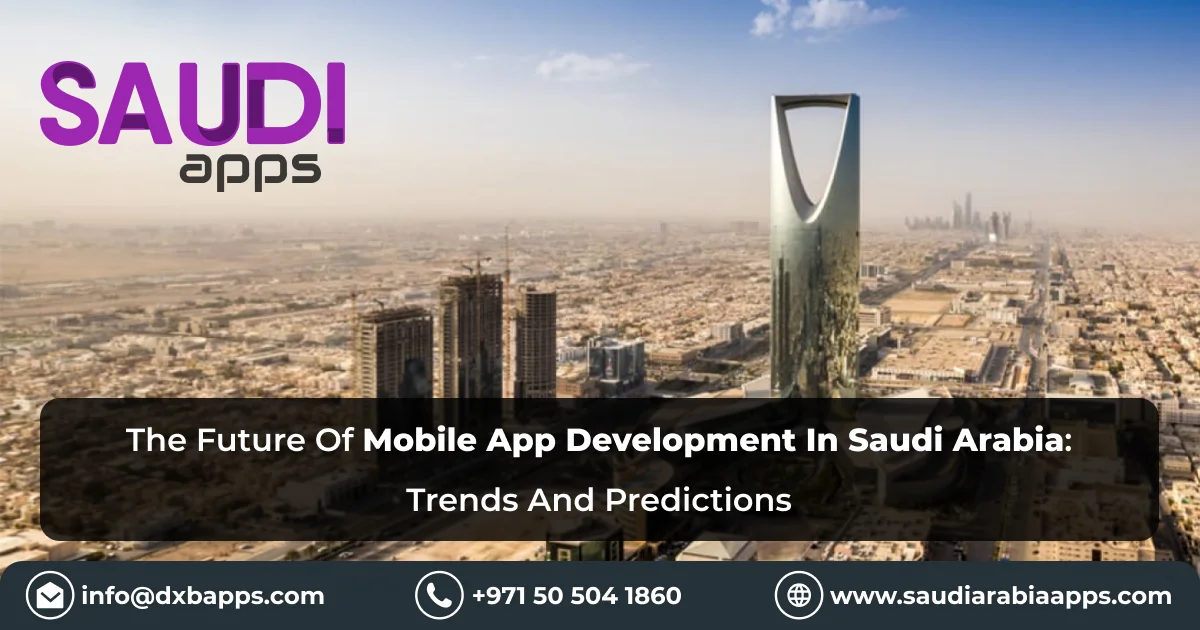 The Future Of Mobile App Development In Saudi Arabia: Trends And Predictions
