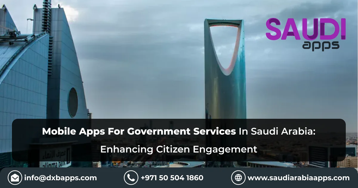 Mobile Apps For Government Services In Saudi Arabia: Enhancing Citizen Engagement