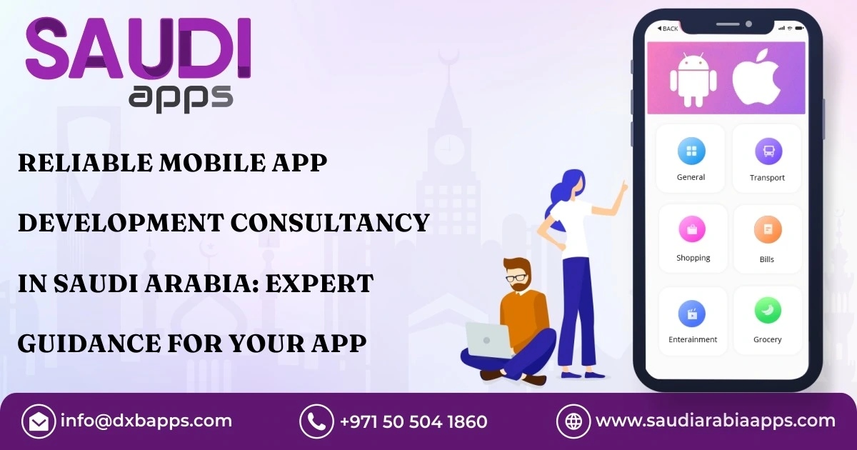 Reliable Mobile App Development Consultancy In Saudi Arabia: Expert Guidance For Your App Journey