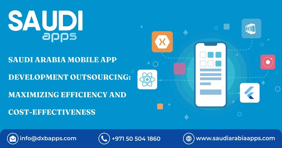 Saudi Arabia Mobile App Development Outsourcing: Maximizing Efficiency and Cost-Effectiveness