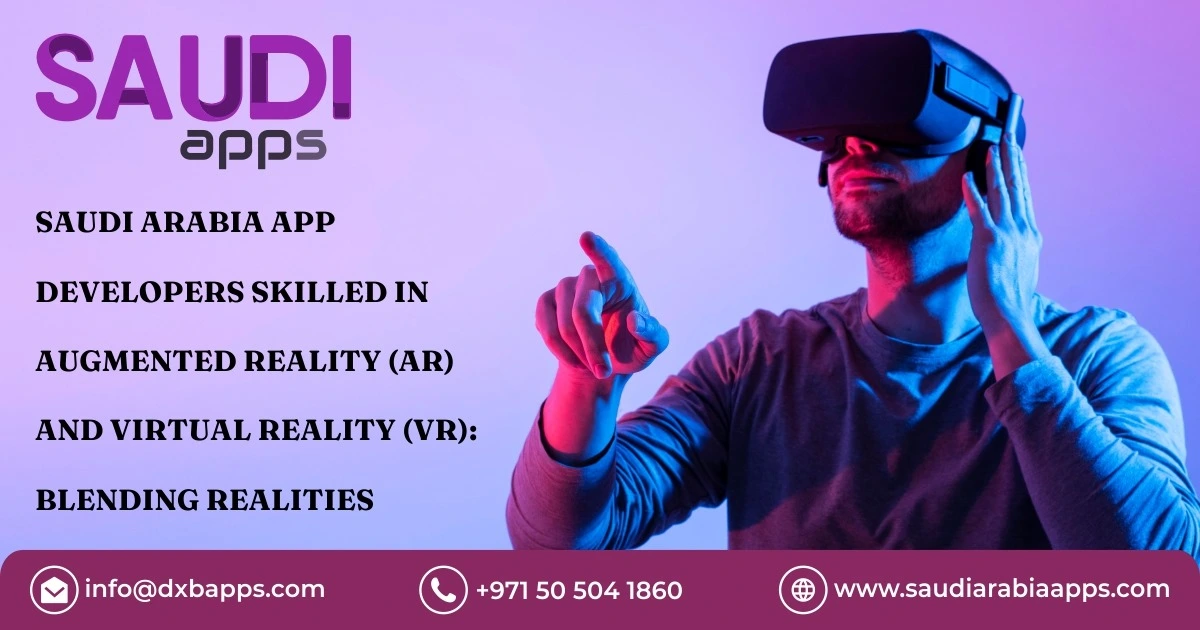 Saudi Arabia App Developers Skilled in Augmented Reality (AR) and Virtual Reality (VR)