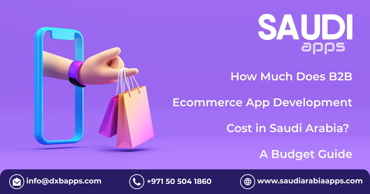 How Much Does B2B Ecommerce App Development Cost in Saudi Arabia? A Budget Guide