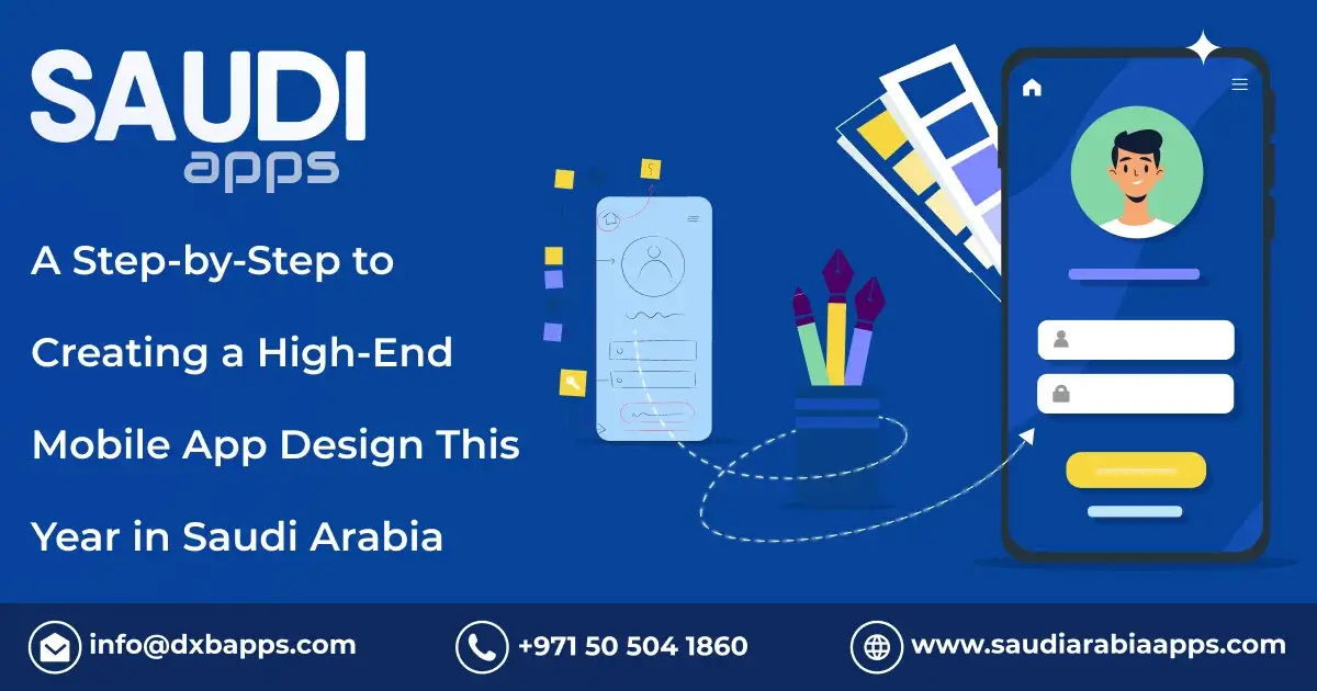 A Step-by-Step to Creating a High-End Mobile App Design This Year in Saudi Arabia
