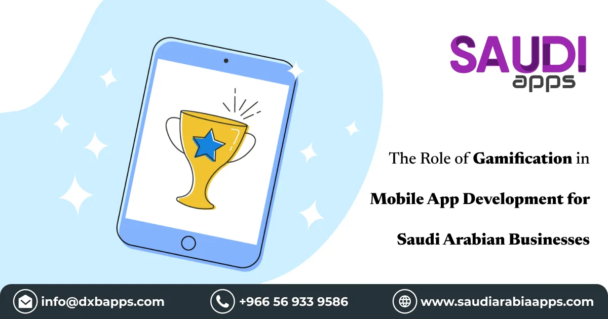 The Role of Gamification in Mobile App Development for Saudi Arabian Businesses